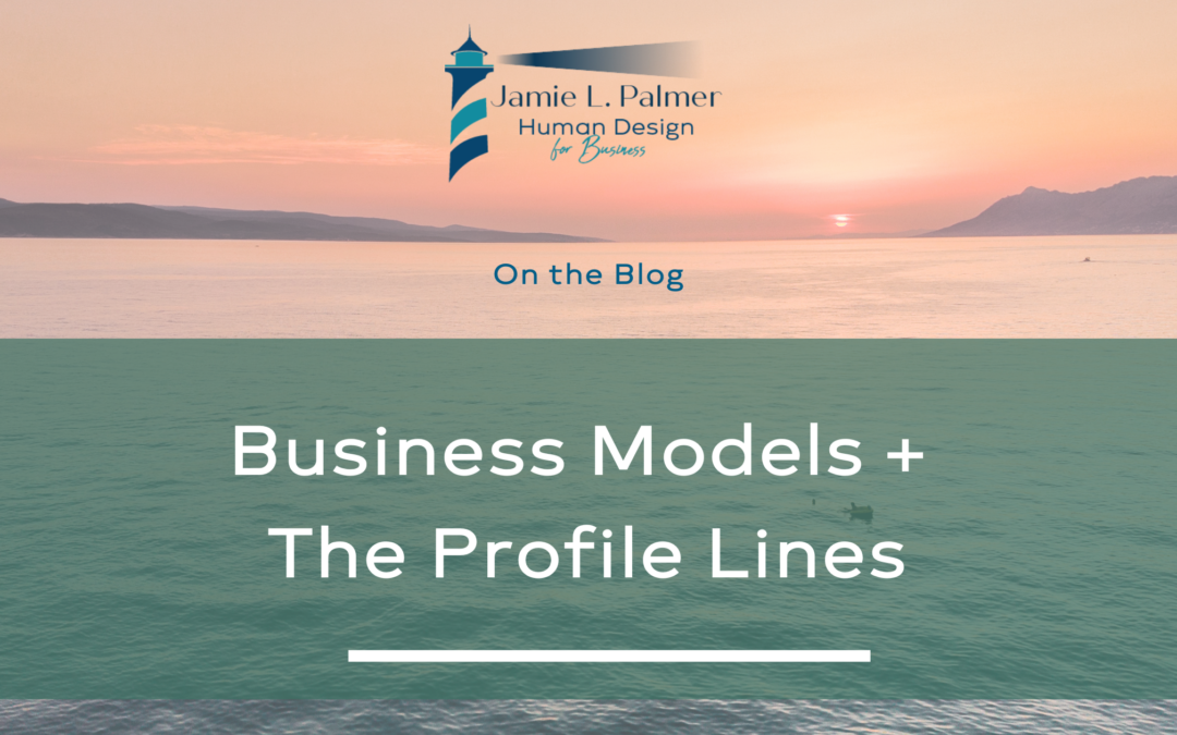 Human Design for Business Models + The Profile Lines