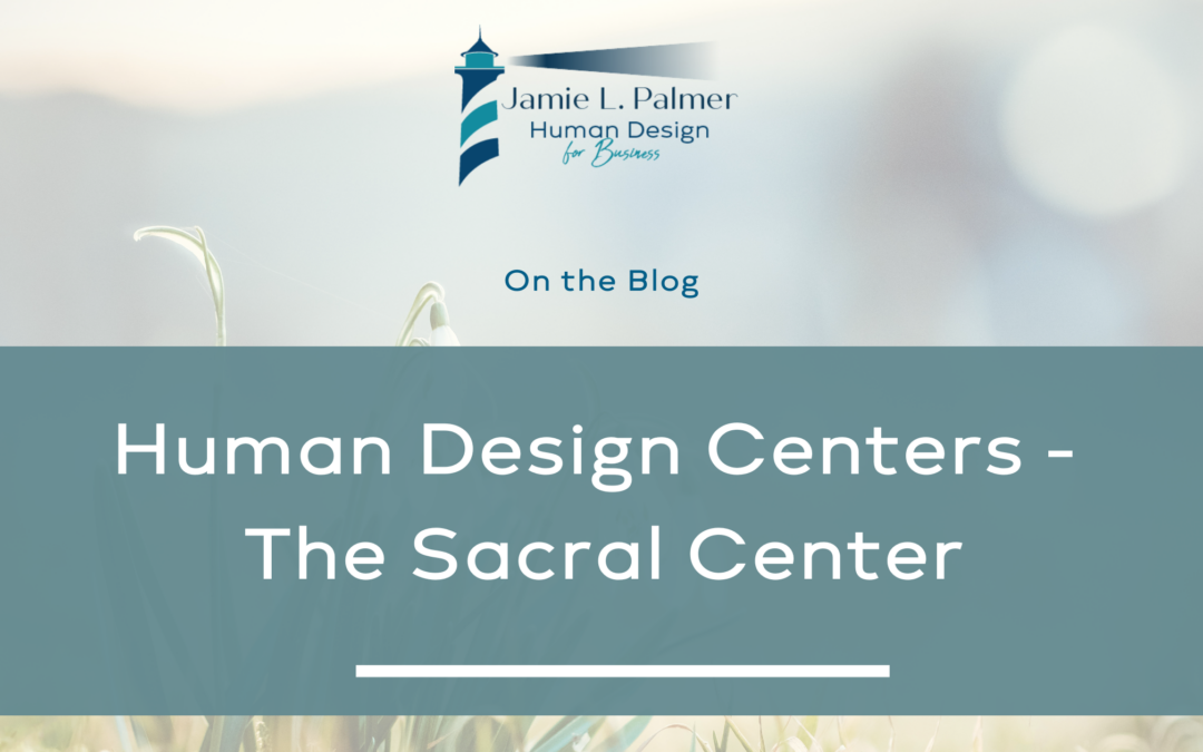 Human Design Centers – The Sacral Center