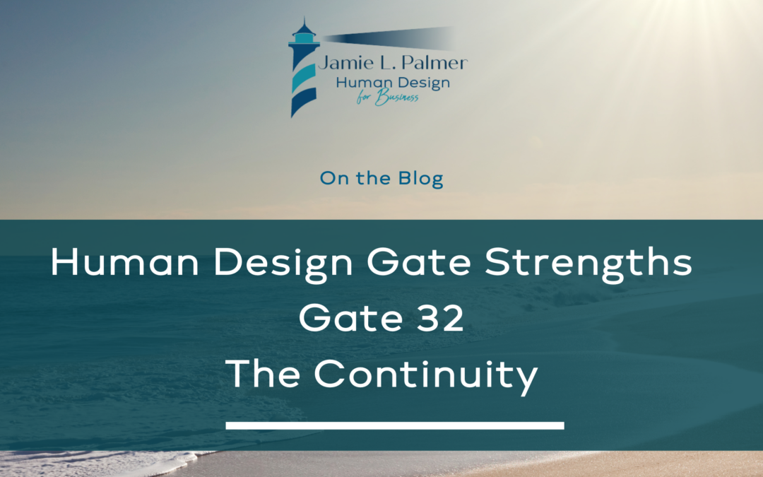 Human Design Gate Strengths – Gate 32 – The Gate of Continuity – Duration