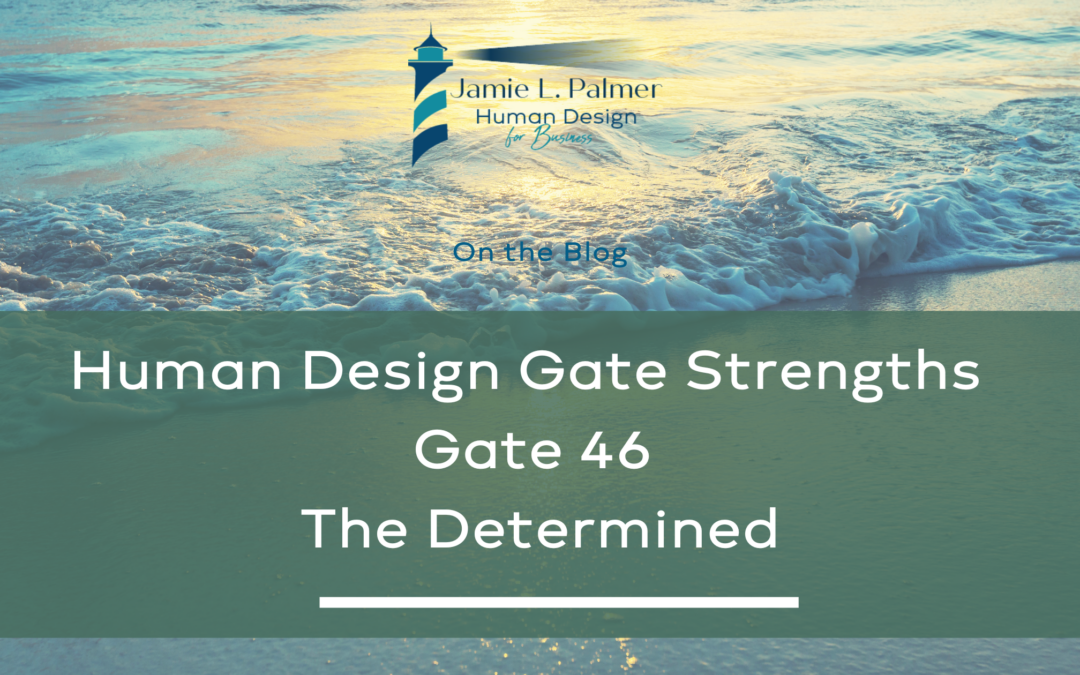 Human Design Gate Strengths – Gate 46 – The Gate of Determination – Pushing Upward