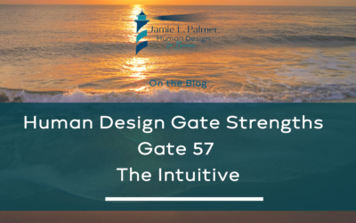 Human Design Gate Strengths – Gate 57 – The Gate of Intuitive Clarity – The Gentle